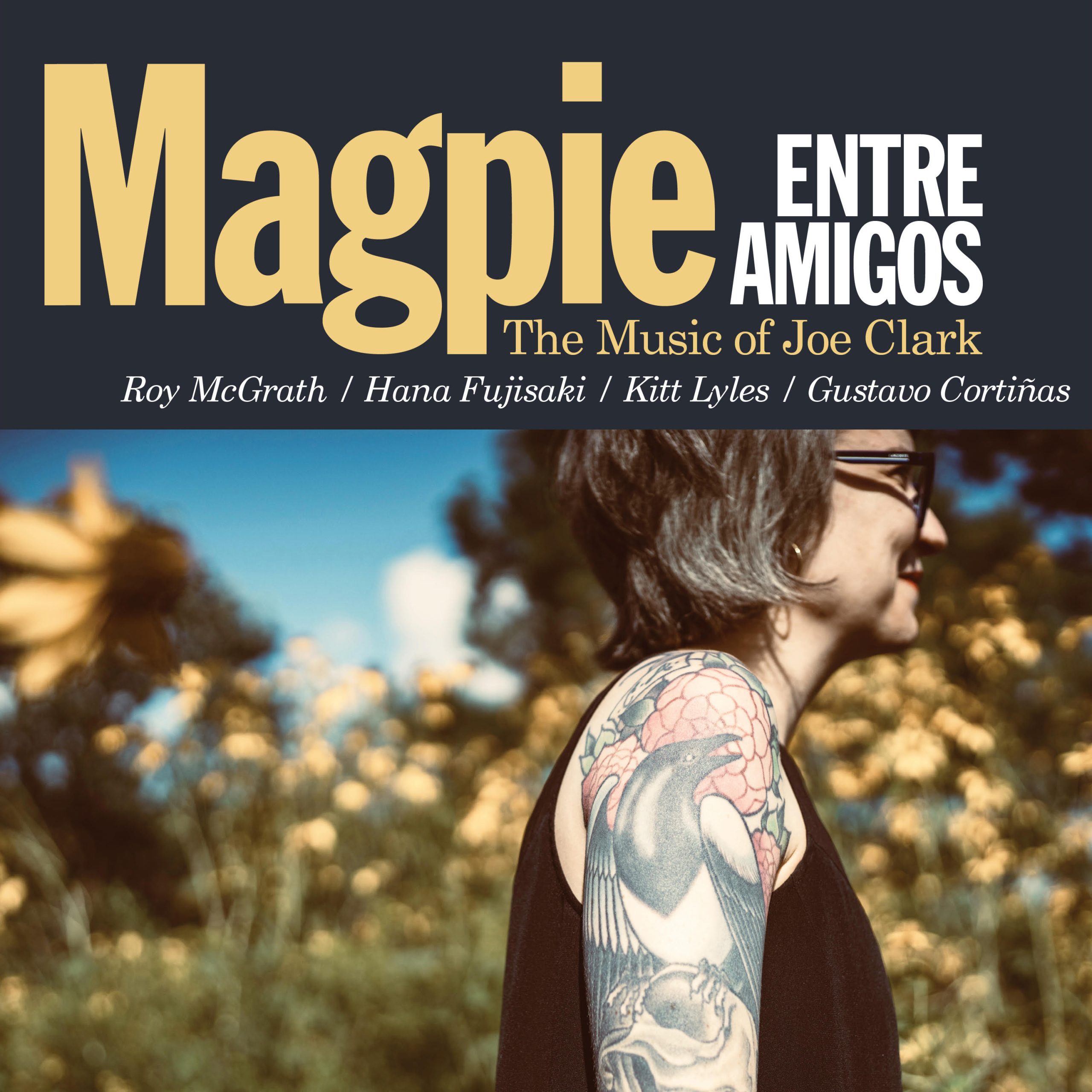 NEW RELEASE: Entre Amigos (Roy McGrath, Hana Fujisaki, Kitt Lyles & Gustavo Cortiñas) ‘Magpie: The Music of Joe Clark’ is out June 13, 2025 via Entre Amigos Records NEW RELEASE: Entre Amigos (Roy McGrath, Hana Fujisaki, Kitt Lyles & Gustavo Cortiñas) ‘Magpie: The Music of Joe Clark’ is out June 13, 2025 via Entre Amigos Records
